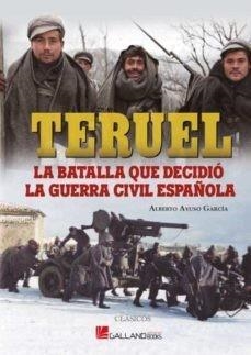 Teruel, la batalla que decidió la Guerra Civil española. | 9788419469045 | Ayuso García, Alberto