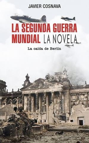 La Segunda Guerra Mundial: La caída de Berlín | 9788419380937 | Cosnava, Javier