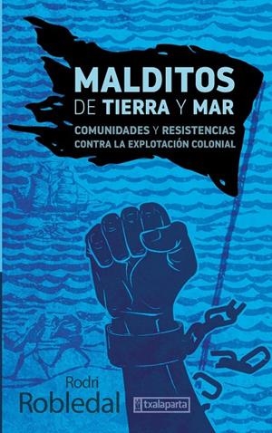 MALDITOS DE TIERRA Y MAR - COMUNIDADES Y RESISTENC | 9788419319128 | ROBLEDAL, RODRI