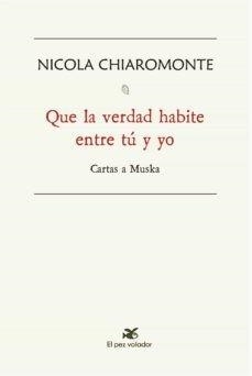 QUE LA VERDAD HABITE ENTRE TU Y YO CARTA | 9788494964992 | CHIAROMONTE, NICOLA