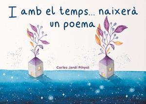 I amb el temps... naixerà un poema | 9788419476036 | Jardí Pinyol, Carles
