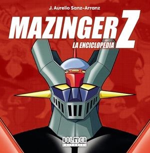 MAZINGER Z. La enciclopedia | 9788419740847 | J. Aurelio Sanz-Arranz