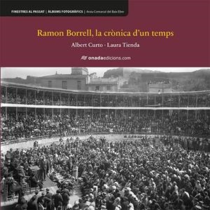 Ramon Borrell, la crònica d'un temps | 9788417638542 | Curto Homedes, Albert / Tienda Martínez, Laura