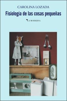 FISIOLOGÍA DE LAS COSAS PEQUEÑAS | 9788412693010 | LOZADA, CAROLINA