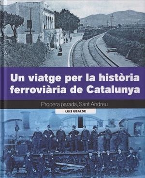 UN VIATGE PER LA HISTÒRIA FERROVIÀRIA DE CATALUNYA | 9788419736161 | Ubalde, Lluís