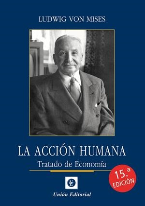 LA ACCIÓN HUMANA (15.ª ED.) | 9788472098886 | VON MISES, LUDWIG