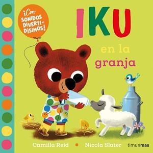 Iku en la granja. Libro con sonidos | 9788408276456 | Slater, Nicola / Reid, Camilla