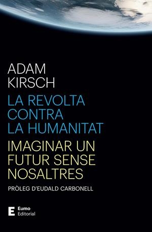La revolta contra la humanitat | 9788497668316 | Kirsch, Adam / Carbonell Roura, Eudald