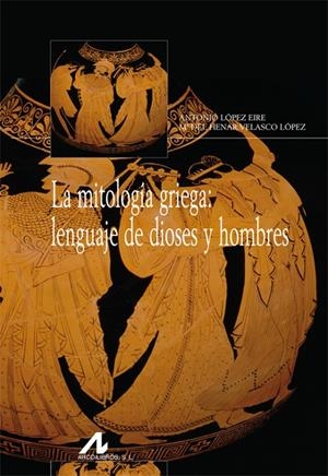 La mitología griega: lenguaje de dioses y hombres | 9788476358399 | López Eire, Antonio / Velasco López, Mª del Henar
