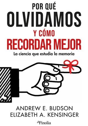 Por qué olvidamos y cómo recordar mejor | 9788419878373 | Elizabeth Kensinger / Andrew E. Budson