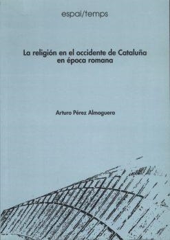 La religión en el occidente de Cataluña en época romana | 0214445x | Arturo Pérez Almoguera