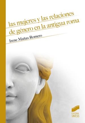 Las mujeres y las relaciones de género en la antigua Roma | 9788491714361 | Mañas Romero, Irene