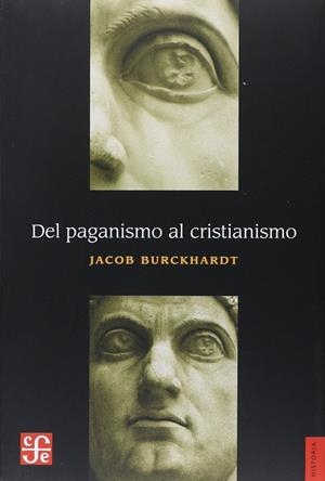 DEL PAGANISMO AL CRISTIANISMO LA EPOCA DE CONSTANT | 9786071653857 | Burckhardt, Jacob