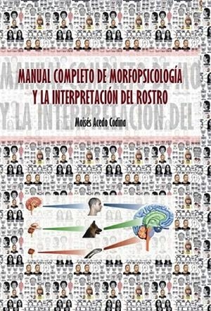 MANUAL COMPLETO DE MORFOPSICOLOGÍA Y LA INTERPRETACIÓN DEL ROSTRO | 9788468632858 | Acedo Codina, Moisés