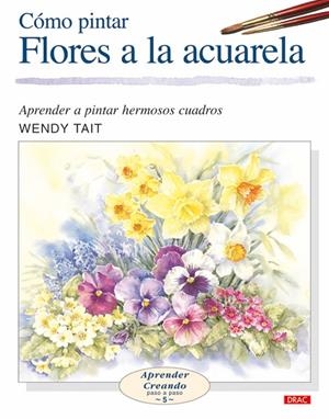 CÓMO PINTAR FLORES A LA ACUARELA | 9788496365957 | Tait, Wendy