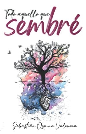 Todo aquello que sembré | 9798360033585 | Sebastián Ospina Valencia