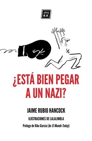 ¿Está bien pegar a un nazi? | 9788417678104 | Rubio Hancock, Jaime