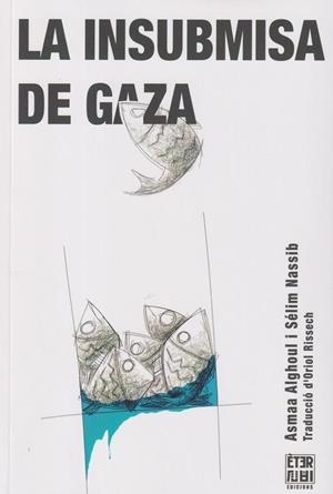 La insubmisa de Gaza | 9788412703771 | Alghoul, Asmaa / Nassib, Sélim