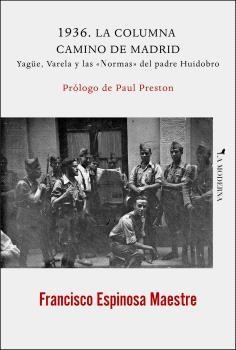 1936. LA COLUMNA CAMINO DE MADRID. YAGÜE, VARELA Y LAS «NORMAS» DEL PADRE HUIDOB | 9788412693034 | FRANCISCO ESPINOSA MAESTRE