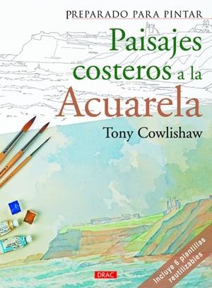 Preparado para pintar. Paisajes costeros a la acurela | 9788498742817 | Cowlishaw, Tony