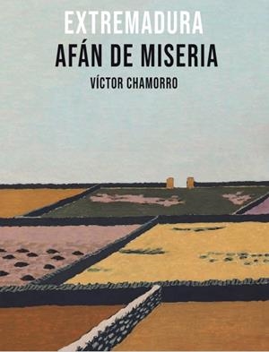 EXTREMADURA AFÁN DE MISERIA | 9788485209415 | VICTOR CHAMORRO