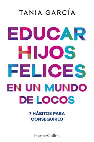 Educar hijos felices en un mundo de locos | 9788410641051 | García, Tania