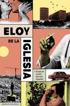 Eloy de la iglesia.placer oculto del cine español | 9788412765793 | AA.VV.