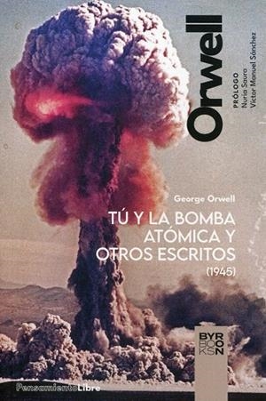 TU Y LA BOMBA ATOMICA Y OTROS ESCRITOS | 9788412796308 | Orwell, George