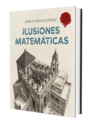 Ilusiones Matemáticas. Volumen 1 | 9788415058526 | Sánchez Estévez, Aurelio