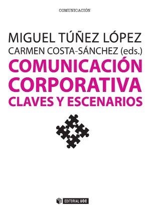 Comunicación corporativa. Claves y escenarios | 9788490643662 | Túñez López, Miguel / Costa-Sánchez, Carmen