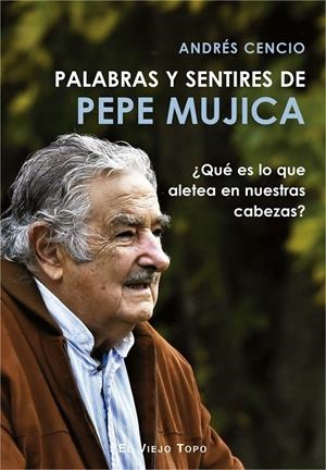 Palabras y sentires de Pepe Mujica | 9788417700249 | Cencio, Andrés