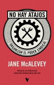 NO HAY ATAJOS: ORGANIZAR EL PODER SINDICAL | 9788410344228 | MCALEVEY, JANE