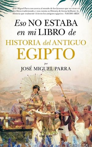 Eso no estaba en mi libro de Historia del Antiguo Egipto | 9788416776160 | Parra Ortiz, José Miguel