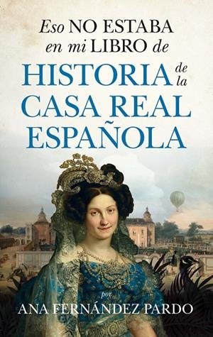 Eso no estaba en mi libro de historia de la casa real española | 9788418648458 | Ana Fernández Pardo