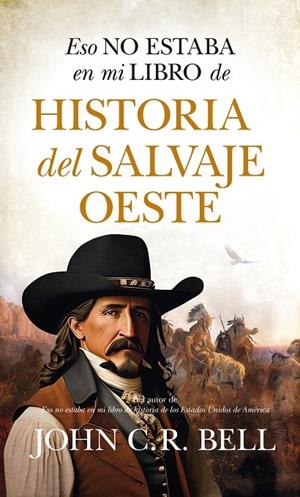Eso no estaba en mi libro de historia del salvaje Oeste | 9788411315692 | John C.R. Bell