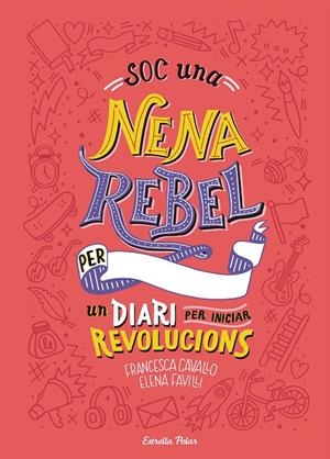 Soc una nena rebel. Un diari per iniciar revolucions | 9788491377399 | Favilli, Elena / Cavallo, Francesca