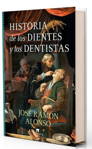 HISTORIA DE LOS DIENTES Y LOS DENTISTAS | 9788419414564 | ALONSO, JOSE RAMON