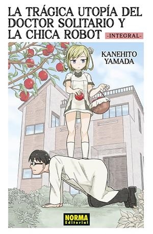 LA TRÁGICA UTOPÍA DEL DOCTOR SOLITARIO Y LA CHICA ROBOT INTEGRAL | 9788467974966 | YAMADA, KANEHITO