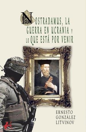 Nostradamus, la guerra en Ucrania?y lo que está por venir | 9788419899880 | González Litvinov, Ernesto