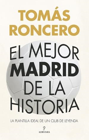 El mejor Madrid de la historia | 9788410524309 | Tomás Roncero