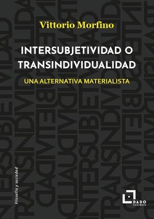 INTERSUBJETIVIDAD O TRANSINDIVIDUALIDAD | 9788412851748 | VITTORIO MORFINO