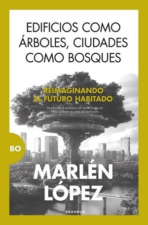 EDIFICIOS COMO ÁRBOLES, CIUDADES COMO BOSQUES | 9788410199354 | LÓPEZ, MARLÉN