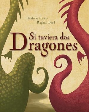 Si tuviera dos dragones | 9788416117925 | ROULIÉ, FABIENNE / BAUD, RAPHAEL