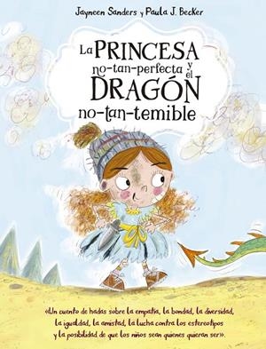 La princesa no-tan-perfecta y el dragón no-tan-temible | 9788491456643 | Sanders, Jayneen
