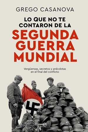 Lo que no te contaron de la II Guerra Mundial | 9788410940437 | Casanova, Grego
