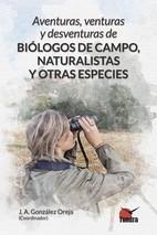 aventuras, venturas, y desventuras de biologos de campo, naturalistas y otras especies | 9788419624956