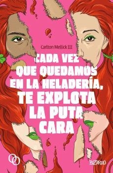 Cada vez que quedamos en la heladería, te explota la puta cara | 9788412837216 | Mellick, Carlton