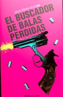 EL BUSCADOR DE BALAS PERDIDAS | 9788412932638 | IGLESIAS, JULIO CÉSAR