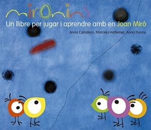 Mironins. Un llibre per jugar i aprendre amb en Joan Miró | 9788425226823 | Hattemer Trossero, Marcela / Purroy Hernández, Anna / Carretero Gallardo, Anna