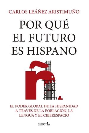 Por qué el futuro es hispano | 9788419979728 | Carlos Leáñez Aristimuno
